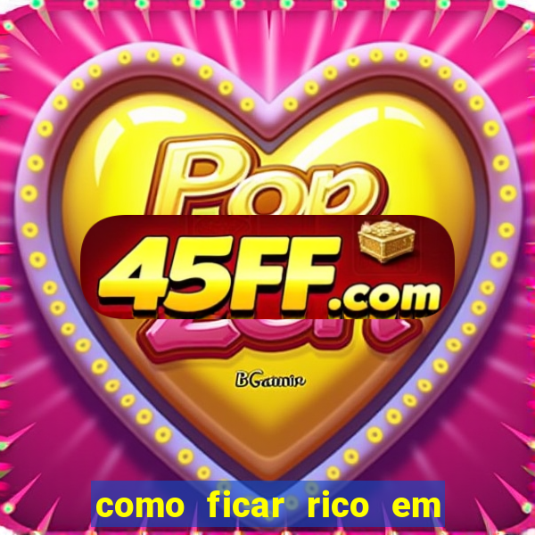 como ficar rico em 3 dias